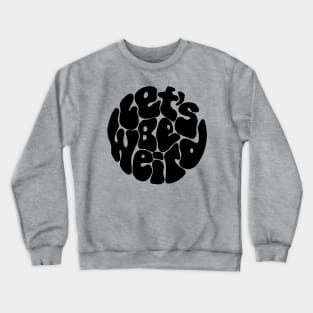 Let's Be Weird Groovy Circle Crewneck Sweatshirt